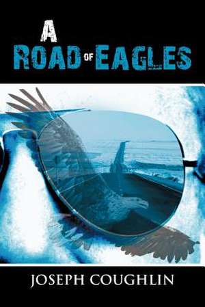 A Road of Eagles de Joseph Coughlin