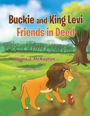 Buckie and King Levi - Friends in Deed de Norma J. McKayhan