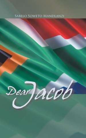 Dear Jacob de Sabelo Soweto Mandlanzi