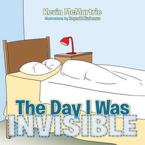 The Day I Was Invisible de Kevin McMurtrie