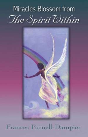 Miracles Blossom from the Spirit Within de Frances Purnell-Dampier