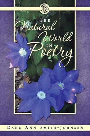 The Natural World in Poetry de Dane Ann Smith-Johnsen