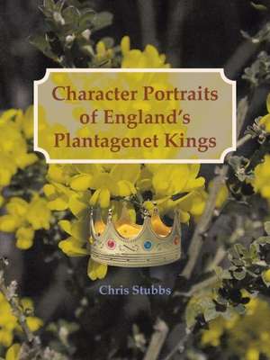 Character Portraits of England's Plantagenet Kings, 1132 - 1485 A.D. de Chris Stubbs