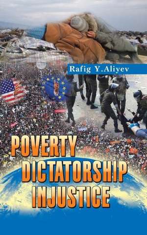 Poverty Dictatorship Injustice de Rafig Y. Aliyev