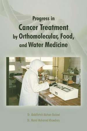 Progress in Cancer Treatment by Orthomolecular, Food, and Water Medicine de Manal Mohamed Khowdiary