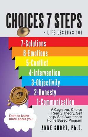 Choices 7 Steps Life Lessons 101 de Anne Short Ph. D.