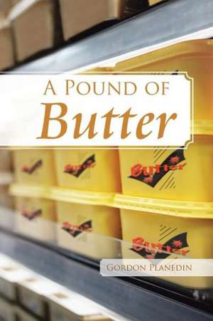 A Pound of Butter de Gordon Planedin