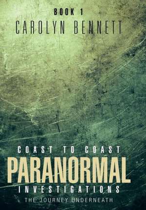 Coast to Coast Paranormal Investigation de Carolyn Bennett