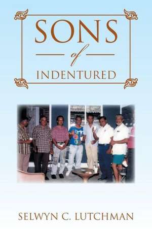 Sons of Indentured de Selwyn C. Lutchman