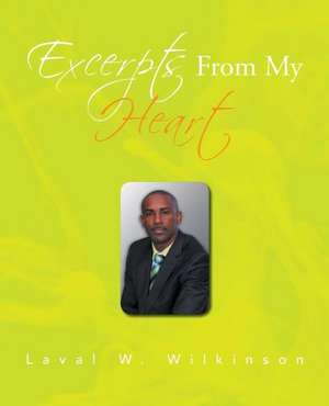 Excerpts from My Heart de Laval W. Wilkinson