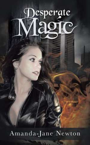 Desperate Magic de Amanda-Jane Newton