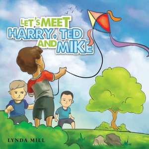 Let's Meet Harry, Ted and Mike de Lynda Mill