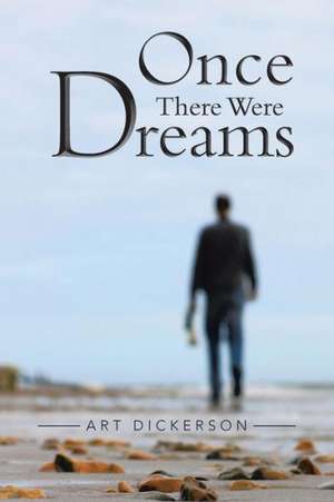 Once There Were Dreams de Art Dickerson