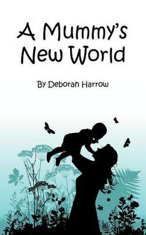 A Mummy's New World de Deborah Harrow