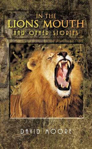 In the Lions Mouth and Other Stories de David Moore