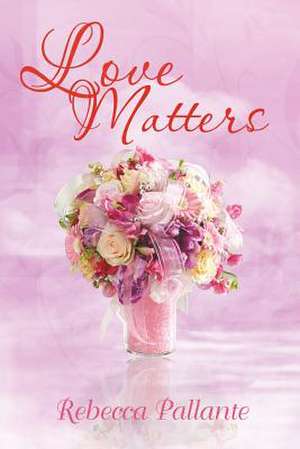 Love Matters de Rebecca Pallante