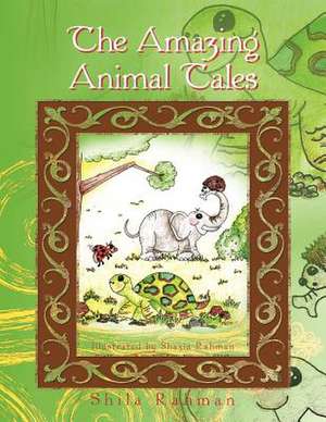 The Amazing Animal Tales de Shila Rahman