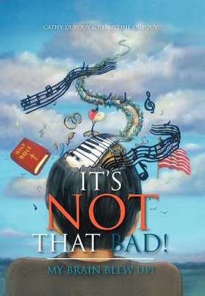 It's Not That Bad! de Cathy Dupouy