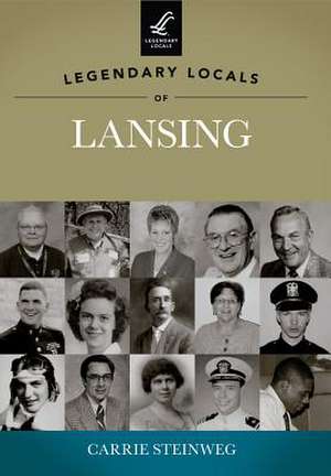 Legendary Locals of Lansing de Carrie Steinweg