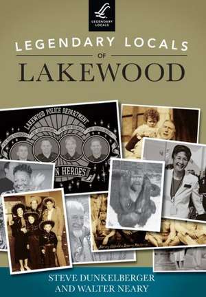 Legendary Locals of Lakewood, Washington de Steve Dunkelberger