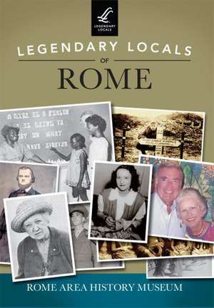 Legendary Locals of Rome de Rome Area History Museum