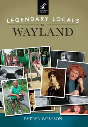 Legendary Locals of Wayland de Evelyn Wolfson