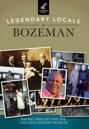 Legendary Locals of Bozeman de Rachel Phillips