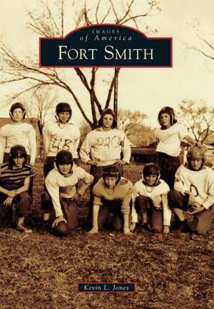 Fort Smith de Kevin L. Jones