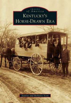 Kentucky's Horse-Drawn Era de Jeanine Scott