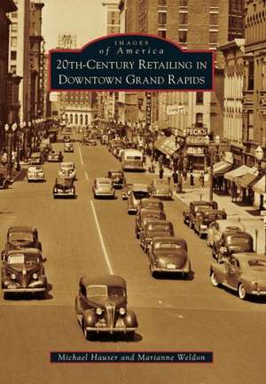 20th-Century Retailing in Downtown Grand Rapids de Michael Hauser