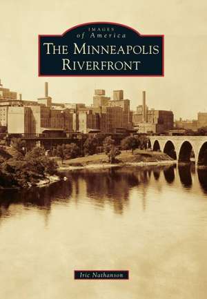 The Minneapolis Riverfront de Iric Nathanson