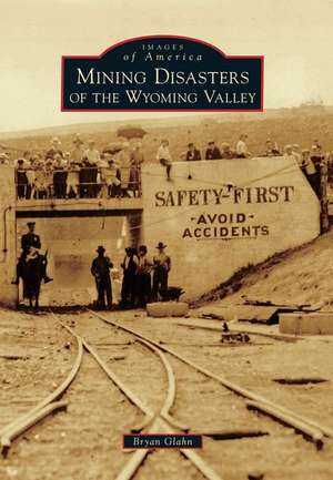 Mining Disasters of the Wyoming Valley de Bryan Glahn