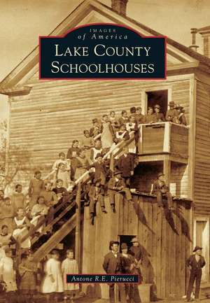 Lake County Schoolhouses de Antone R. E. Pierucci