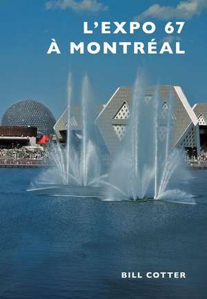 Montreal's Expo 67 de Bill Cotter