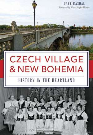 Czech Village & New Bohemia: History in the Heartland de Dave Rasdal