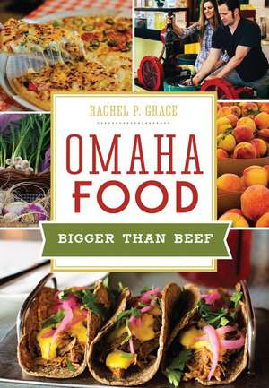 Omaha Food: Bigger Than Beef de Rachel Grace