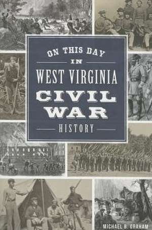 On This Day in West Virginia Civil War History de Michael Graham