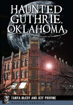 Haunted Guthrie, Oklahoma de Jeff Provine