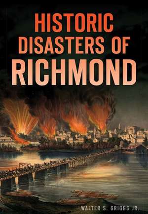 Historic Disasters of Richmond de Walter S. Griggs