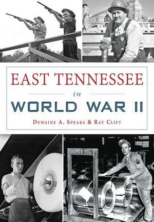 East Tennessee in World War II de Dewaine A. Speaks