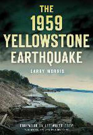 The 1959 Yellowstone Earthquake de Larry E. Morris