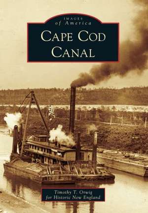 Cape Cod Canal de Timothy T. Orwig for Historic N England