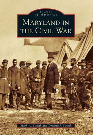 Maryland in the Civil War de Mark A. Swank