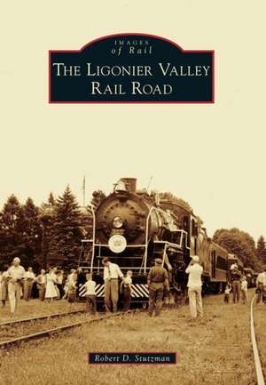 The Ligonier Valley Rail Road de Robert D. Stutzman