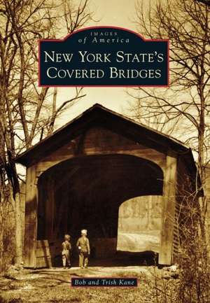 New York State's Covered Bridges de Bob Kane