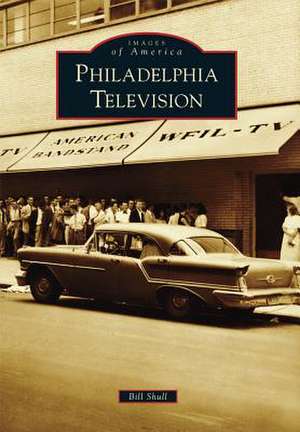 Philadelphia Television de Bill Shull