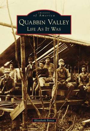 Quabbin Valley: Life as It Was de Elizabeth Peirce