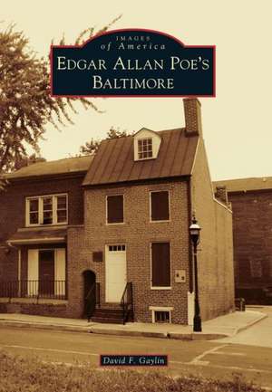 Edgar Allan Poe's Baltimore de David F. Gaylin