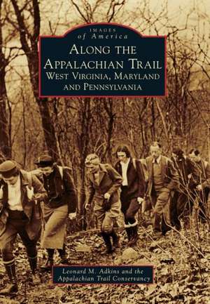 Along the Appalachian Trail: West Virginia, Maryland, and Pennsylvania de Leonard M. Adkins