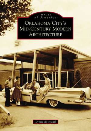 Oklahoma City's Mid-Century Modern Architecture de Lynne Rostochil